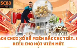 Cách Chơi Xổ Số Miền Bắc Chi Tiết, Dễ Hiểu Cho Hội Viên Mới