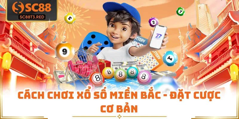 Cách chơi xổ số miền Bắc - Đặt cược cơ bản 