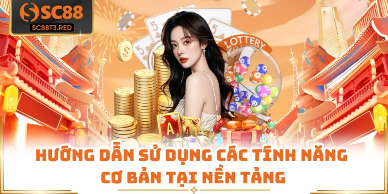 Hướng dẫn sử dụng các tính năng cơ bản tại nền tảng