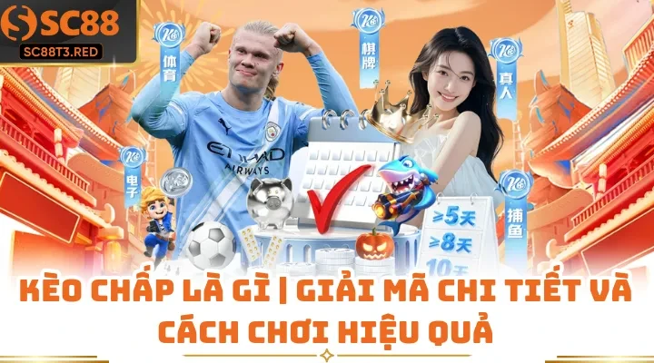 Kèo Chấp Là Gì | Giải Mã Chi Tiết Và Cách Chơi Hiệu Quả