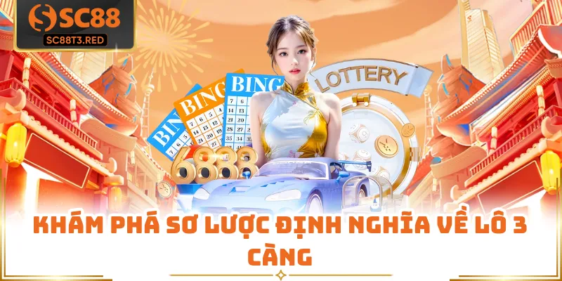 Khám phá sơ lược định nghĩa về lô 3 càng