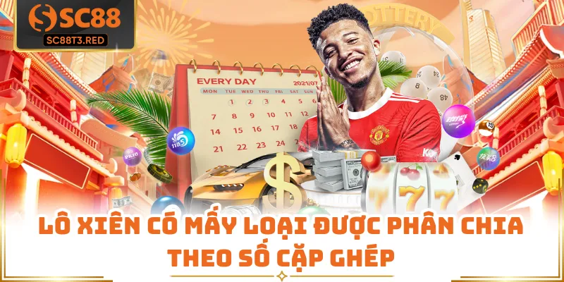  Lô xiên có mấy loại được phân chia theo số cặp ghép