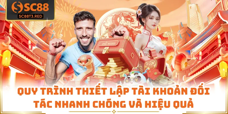Quy trình thiết lập tài khoản đối tác nhanh chóng và hiệu quả
