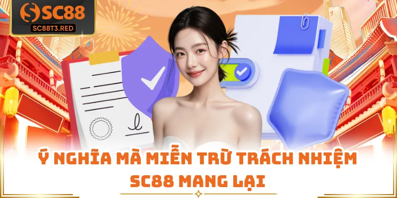 Ý nghĩa mà miễn trừ trách nhiệm SC88 mang lại